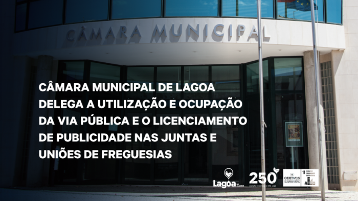 Câmara Municipal de Lagoa delega a utilização e ocupação da via pública e o Licenciamento de Publicidade nas Juntas e Uniões de Freguesias