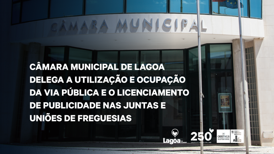 C&acirc;mara Municipal de Lagoa delega a utiliza&ccedil;&atilde;o e ocupa&ccedil;&atilde;o da via p&uacute;blica e o Licenciamento de Publicidade nas Juntas e Uni&otilde;es de Freguesias
